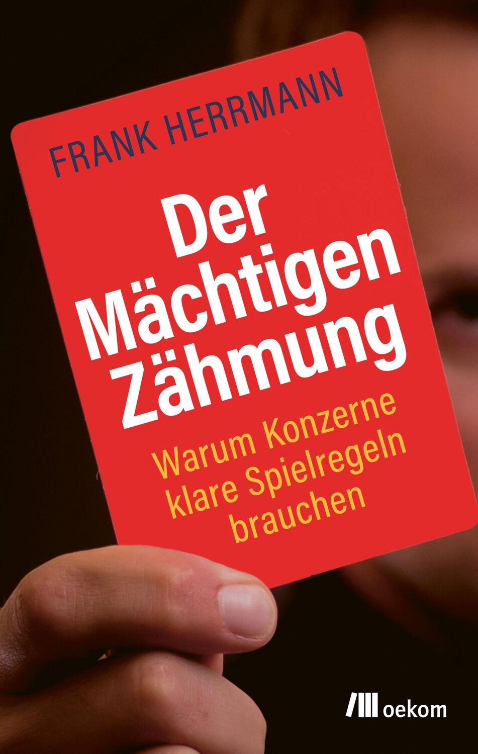 Cover: 9783962382339 | Der Mächtigen Zähmung | Warum Konzerne klare Spielregeln brauchen