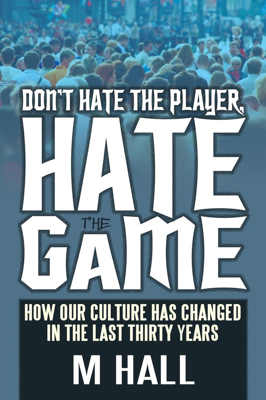 Cover: 9781478723967 | Don't Hate the Player, Hate the Game | M. Hall | Taschenbuch | 2013