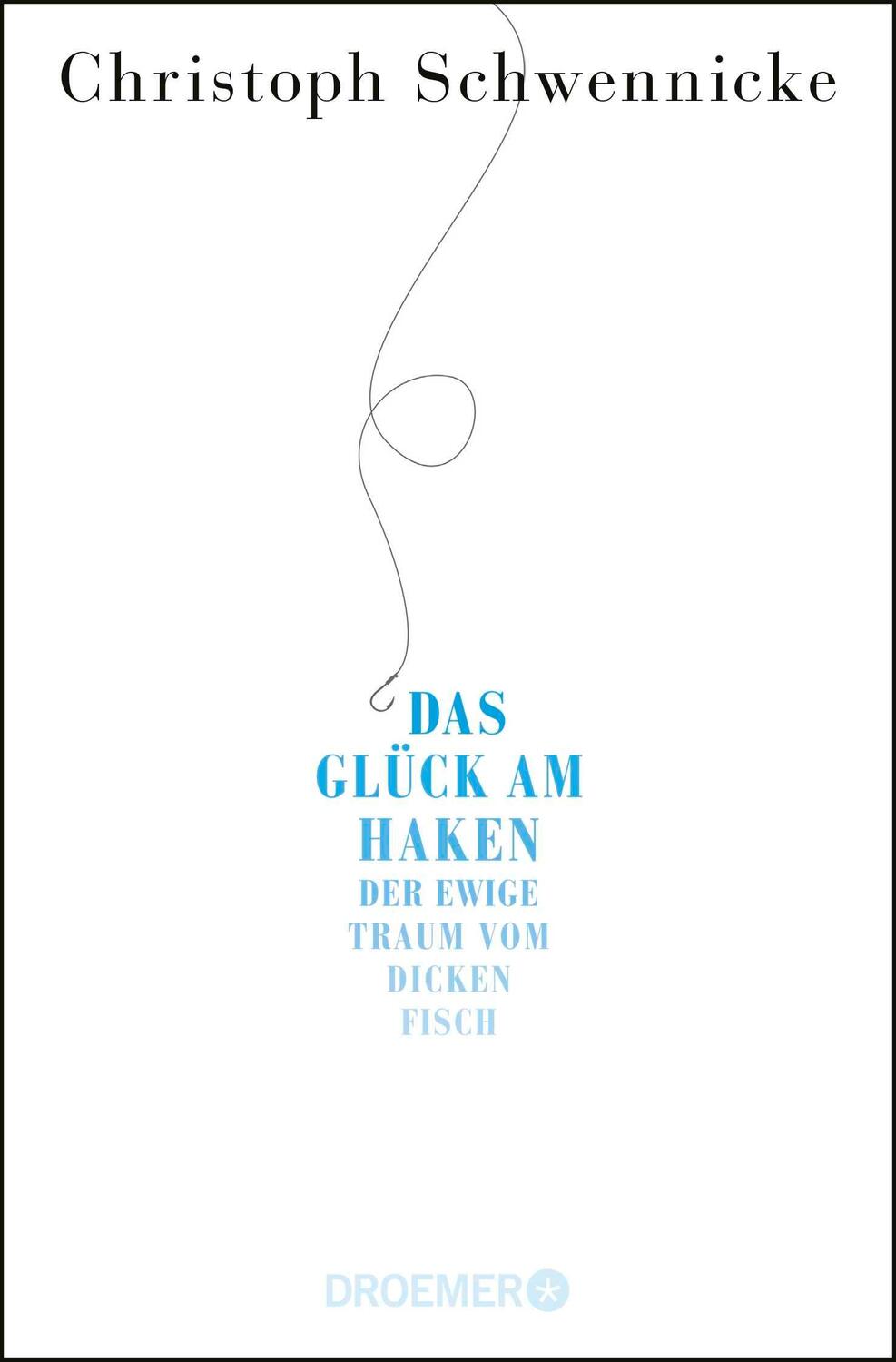 Cover: 9783426300954 | Das Glück am Haken | Der ewige Traum vom dicken Fisch | Schwennicke