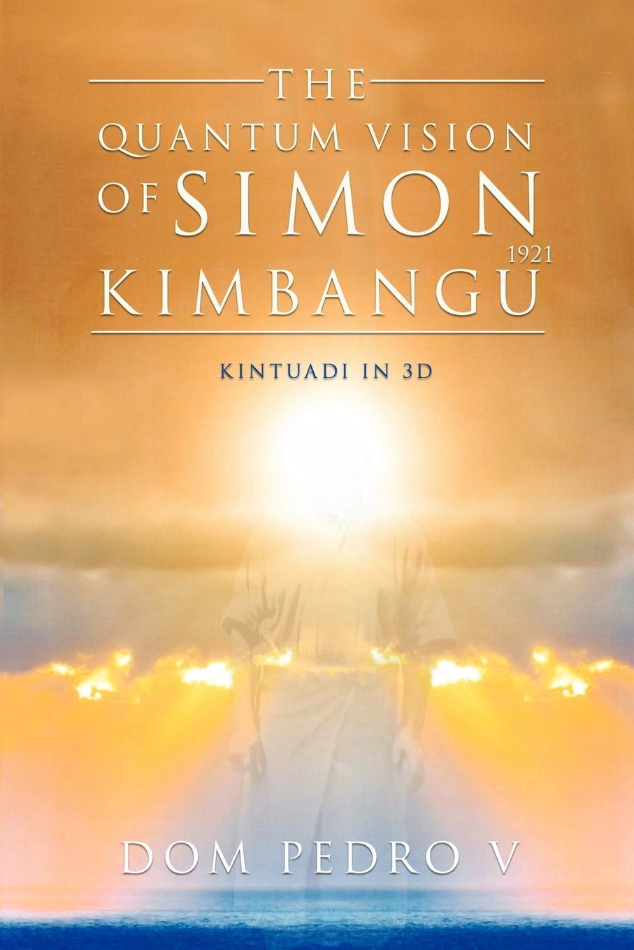 Cover: 9781469140346 | The Quantum Vision of Simon Kimbangu | Kintuadi in 3D | Dom Pedro V