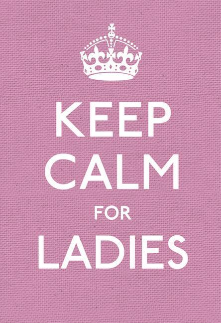 Cover: 9780091943660 | Keep Calm for Ladies: Good Advice for Hard Times | Ebury Press | Buch