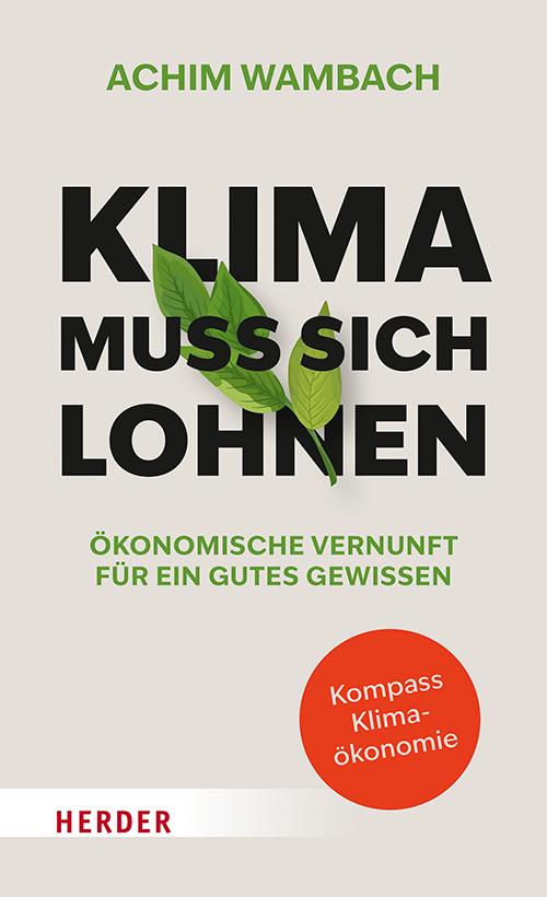 Cover: 9783451393587 | Klima muss sich lohnen | Ökonomische Vernunft für ein gutes Gewissen