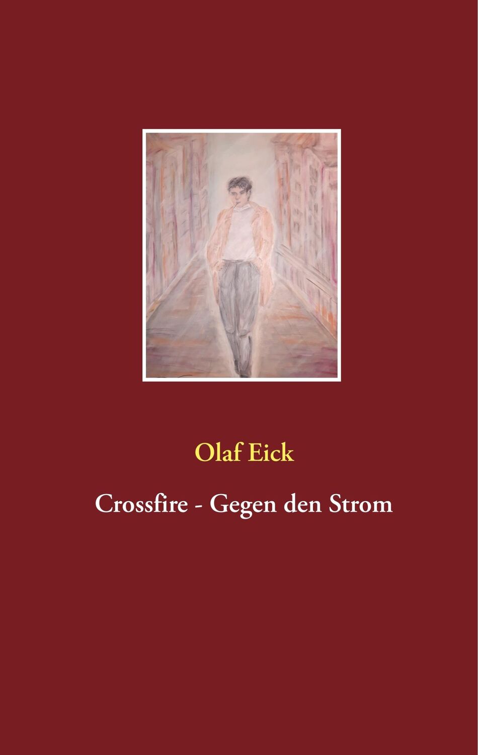 Cover: 9783750416819 | Crossfire - Gegen den Strom | Olaf Eick | Buch | 214 S. | Deutsch