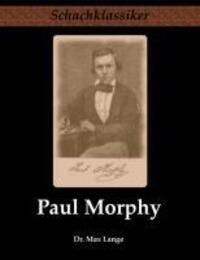 Cover: 9783941670044 | Paul Morphy | Sein Leben und Schaffen | Max Lange | Taschenbuch | 2009