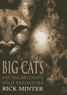 Cover: 9781849950428 | Big Cats | Facing Britain's Wild Predators | Rick Minter | Taschenbuch