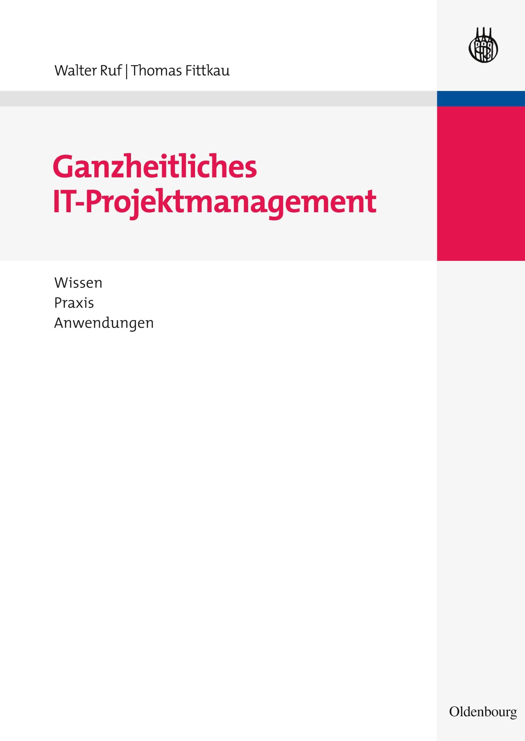 Cover: 9783486585674 | Ganzheitliches IT-Projektmanagement | Wissen, Praxis, Anwendungen