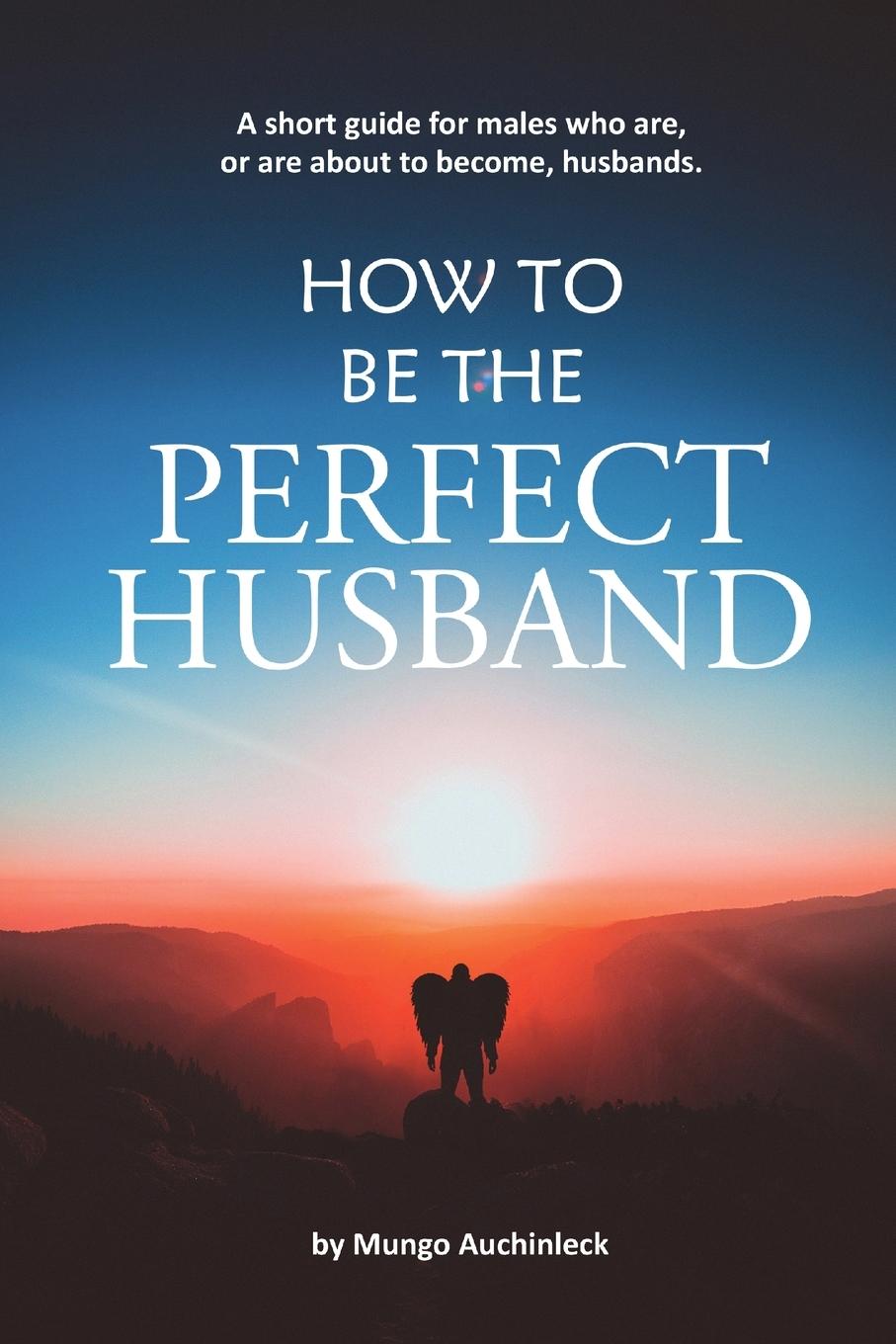 Cover: 9781777118006 | How to be the Perfect Husband | Mungo Auchinleck | Taschenbuch | 2020