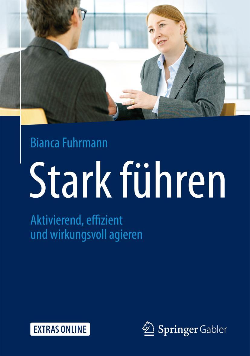 Cover: 9783658166052 | Stark führen | Aktivierend, effizient und wirkungsvoll agieren | Buch