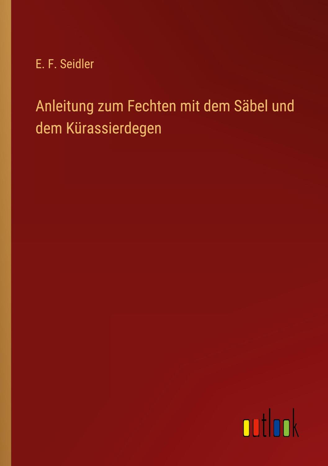 Cover: 9783368671402 | Anleitung zum Fechten mit dem Säbel und dem Kürassierdegen | Seidler