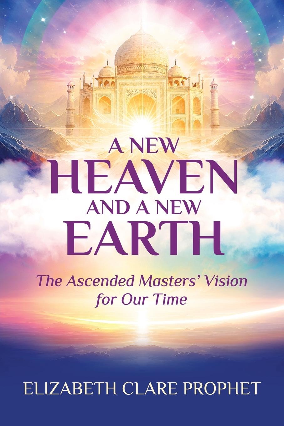 Cover: 9781609884444 | A New Heaven and A New Earth | Elizabeth Clare Prophet | Taschenbuch