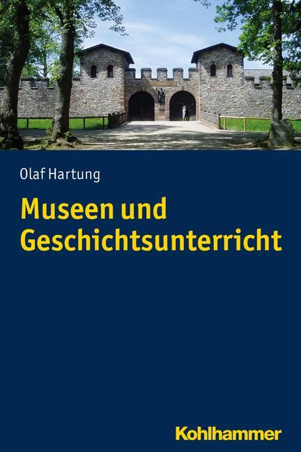 Cover: 9783170226371 | Museen und Geschichtsunterricht | Olaf Hartung | Taschenbuch | 178 S.