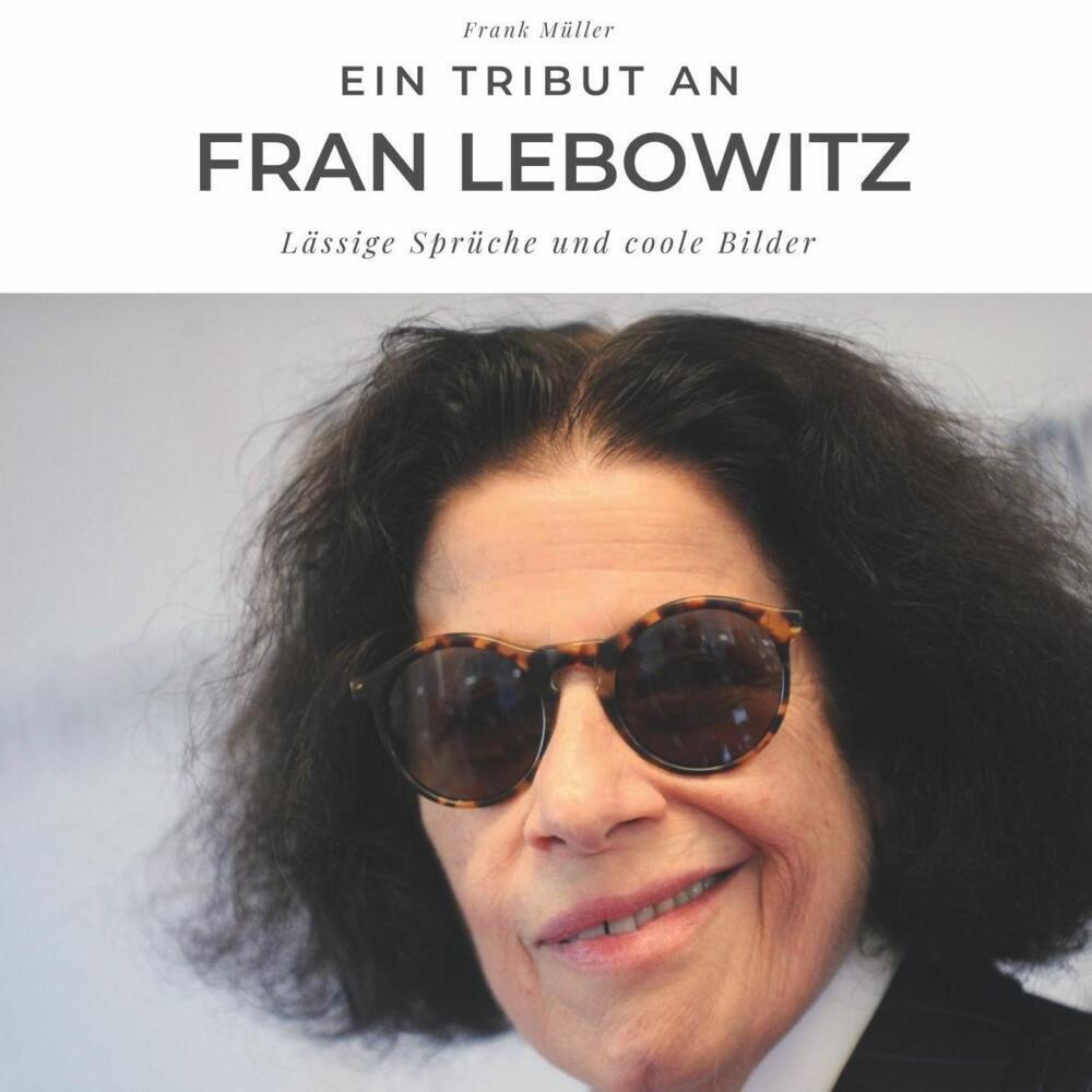 Cover: 9783750502420 | Ein Tribut an Fran Lebowitz | Lässige Sprüche und coole Bilder | Buch