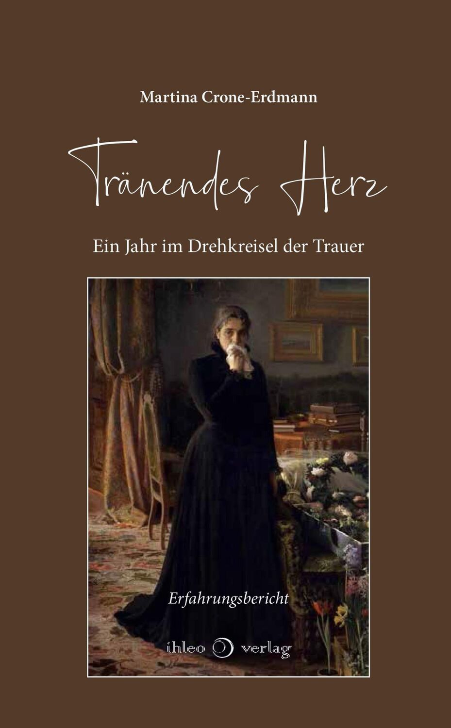 Cover: 9783966660334 | Tränendes Herz | Ein Jahr im Drehkreisel der Trauer | Crone-Erdmann