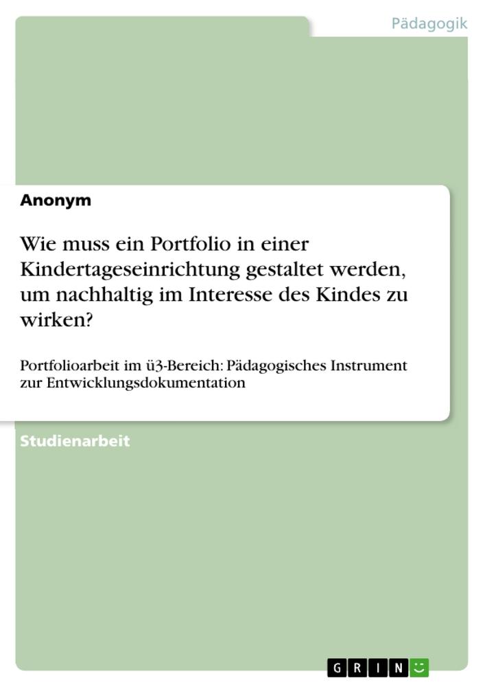 Cover: 9783346926883 | Wie muss ein Portfolio in einer Kindertageseinrichtung gestaltet...