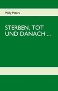 Cover: 9783842318854 | STERBEN, TOT UND DANACH | Überlegungen eines halbherzigen Atheisten