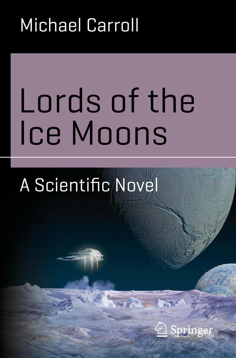 Cover: 9783319981543 | Lords of the Ice Moons | A Scientific Novel | Michael Carroll | Buch