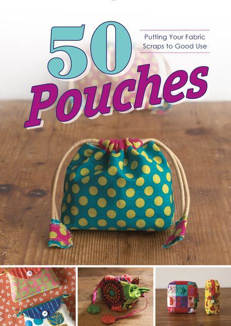 Cover: 9780764358098 | 50 Pouches | Putting Your Fabric Scraps to Good Use | Graphic-Sha