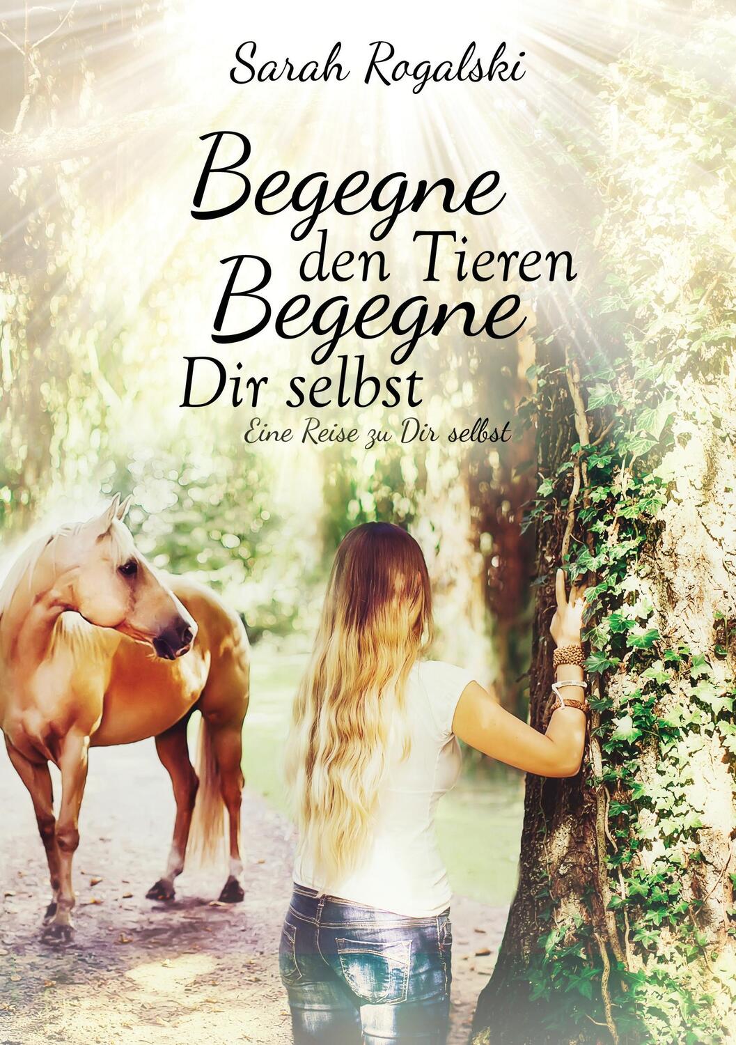 Cover: 9783734573583 | Begegne den Tieren, begegne Dir selbst | Eine Reise zu Dir selbst