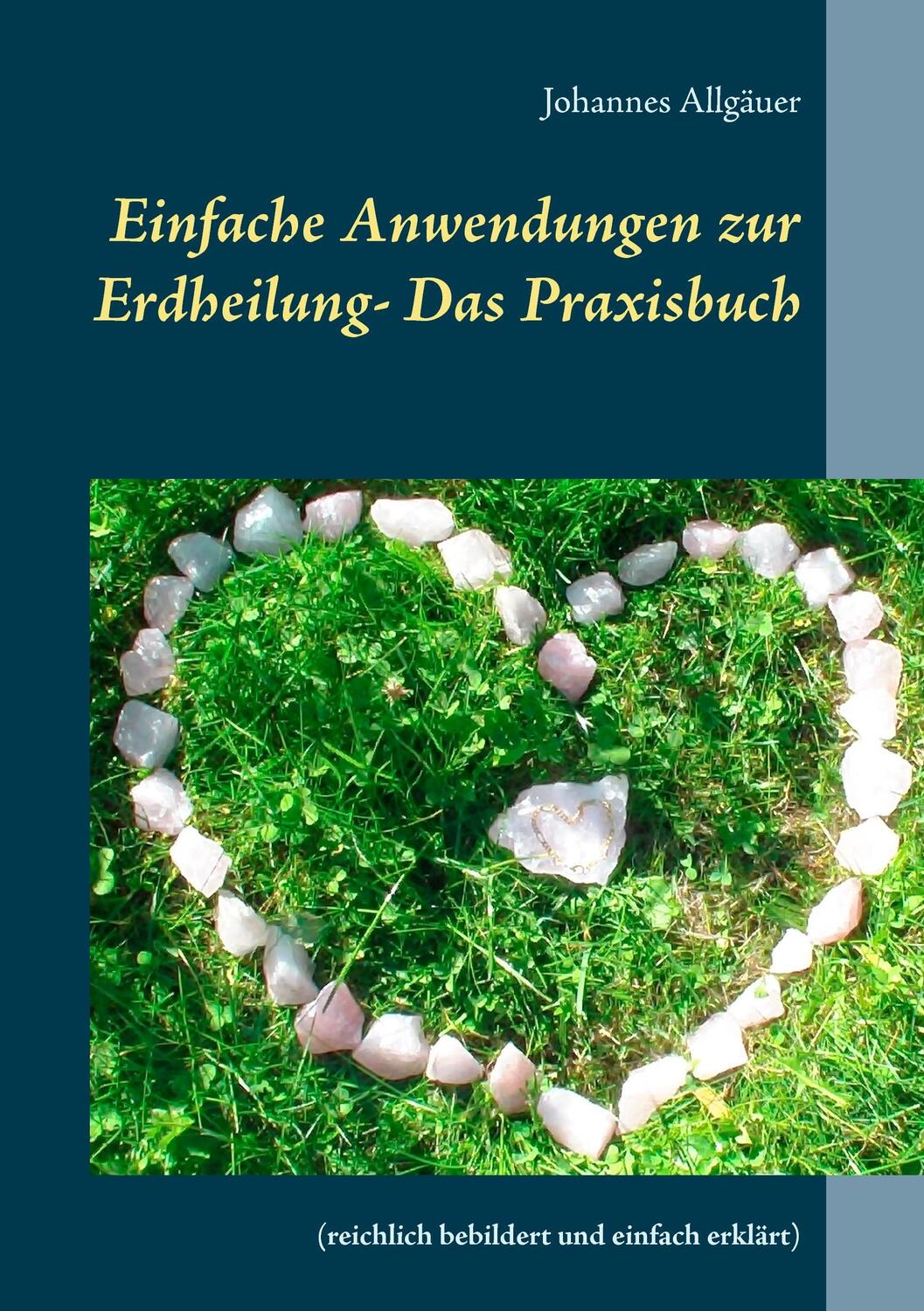 Cover: 9783738652673 | Einfache Anwendungen zur Erdheilung - Das Praxisbuch | Allgäuer | Buch