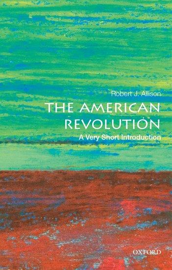 Cover: 9780190225063 | The American Revolution | A Very Short Introduction | Robert J Allison