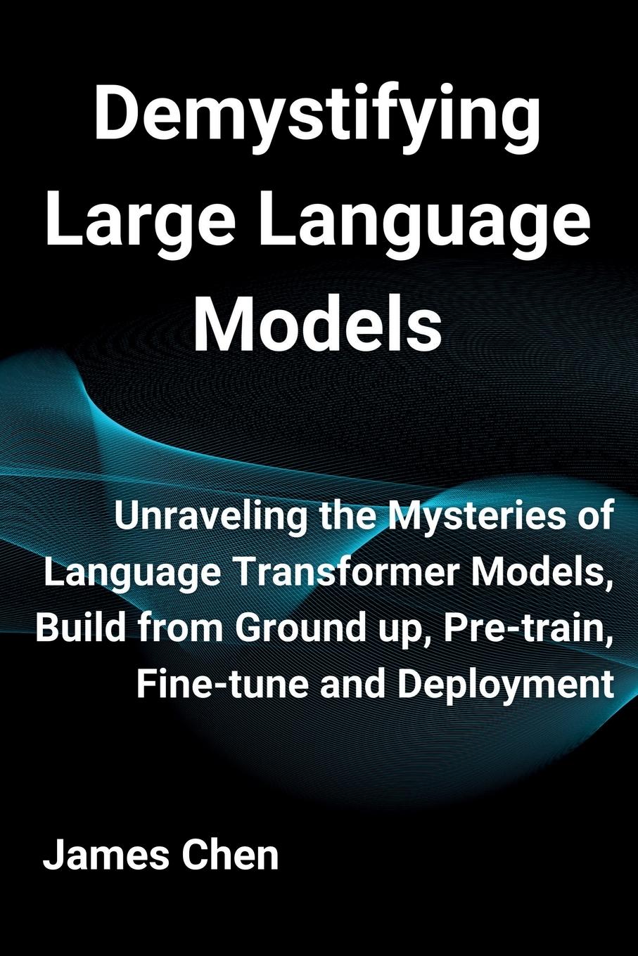 Cover: 9781738908486 | Demystifying Large Language Models | James Chen | Taschenbuch | 2024