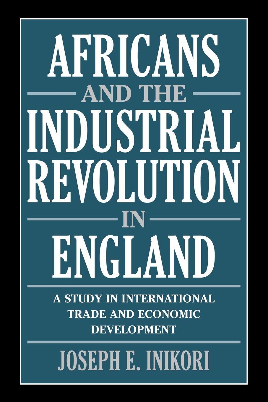 Cover: 9780521010795 | Africans and the Industrial Revolution in England | Joseph E. Inikori