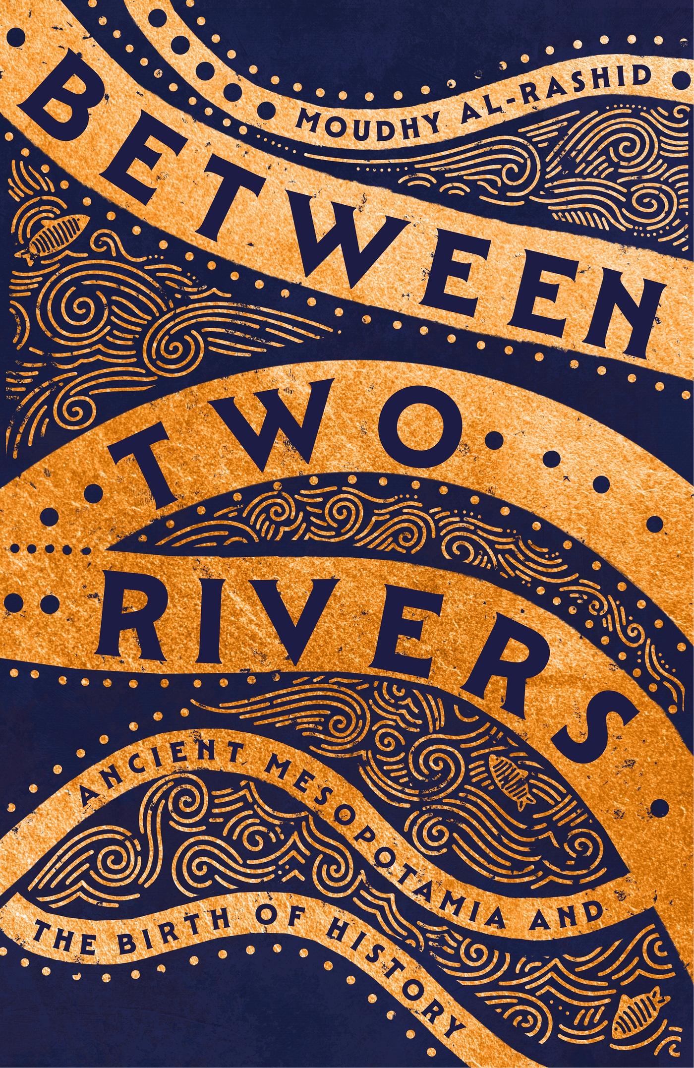 Cover: 9781529392135 | Between Two Rivers | Ancient Mesopotamia and the Birth of History