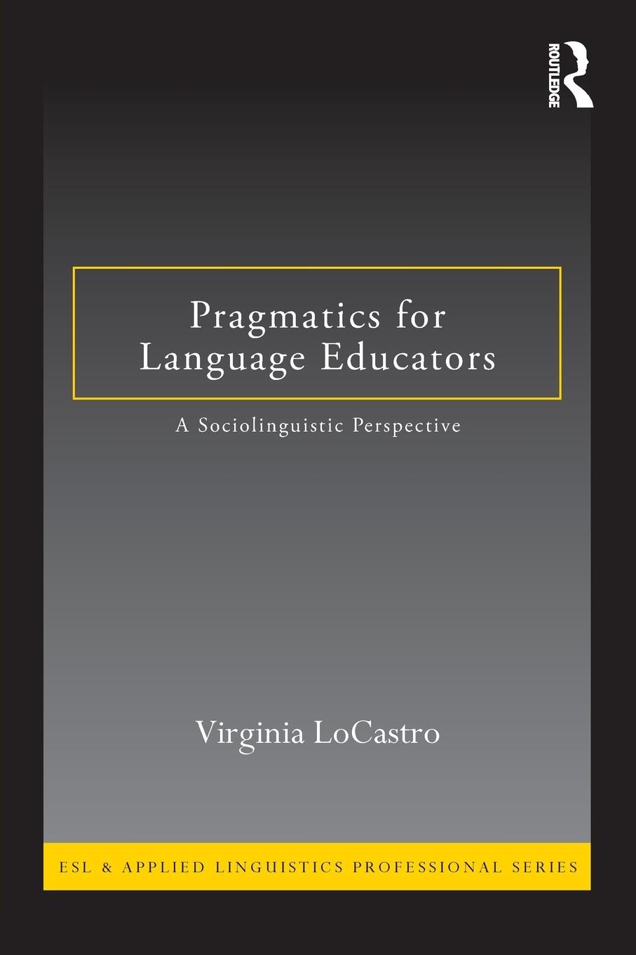 Cover: 9780415801164 | Pragmatics for Language Educators | A Sociolinguistic Perspective