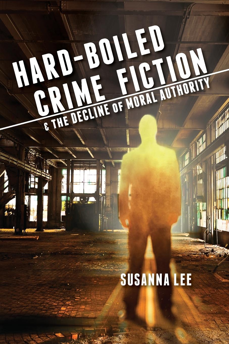 Cover: 9780814253731 | Hard-Boiled Crime Fiction and the Decline of Moral Authority | Lee