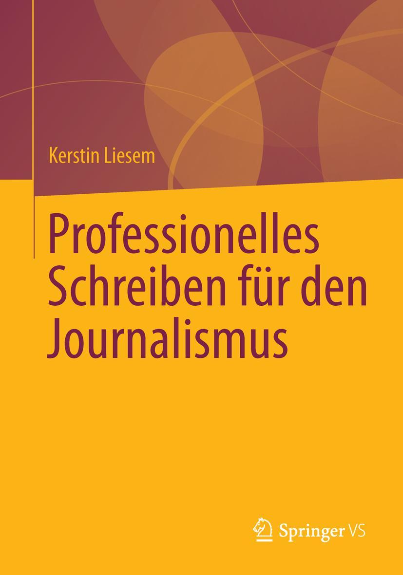 Cover: 9783531183022 | Professionelles Schreiben für den Journalismus | Kerstin Liesem | Buch