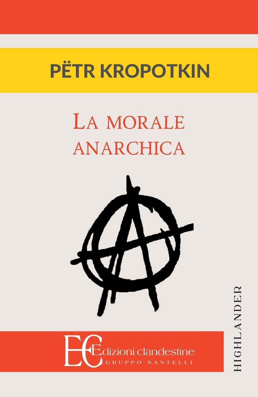 Cover: 9788865968574 | LA MORALE ANARCHICA | Petr Kropotkin | Taschenbuch | Italienisch