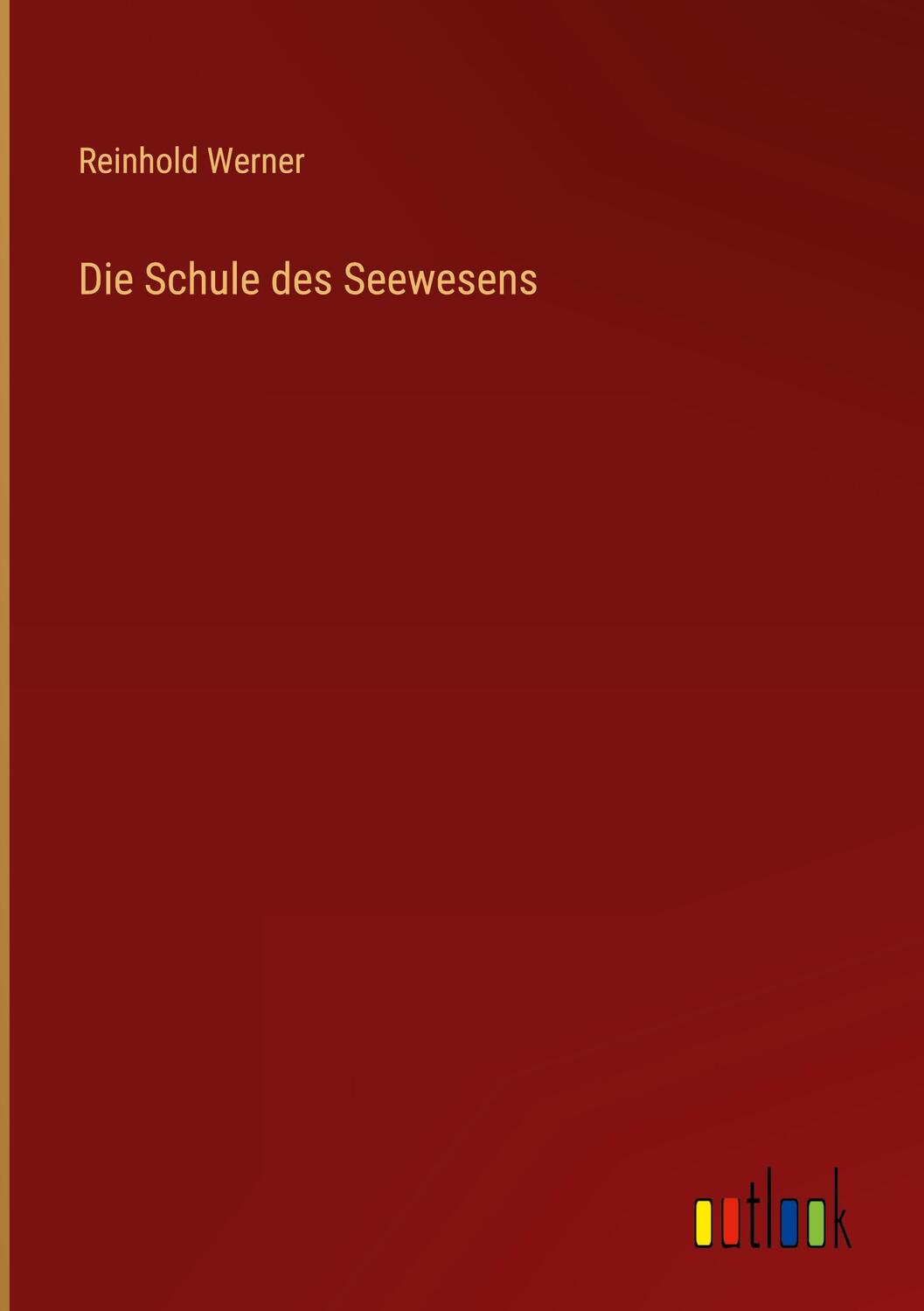 Cover: 9783368455774 | Die Schule des Seewesens | Reinhold Werner | Buch | 440 S. | Deutsch