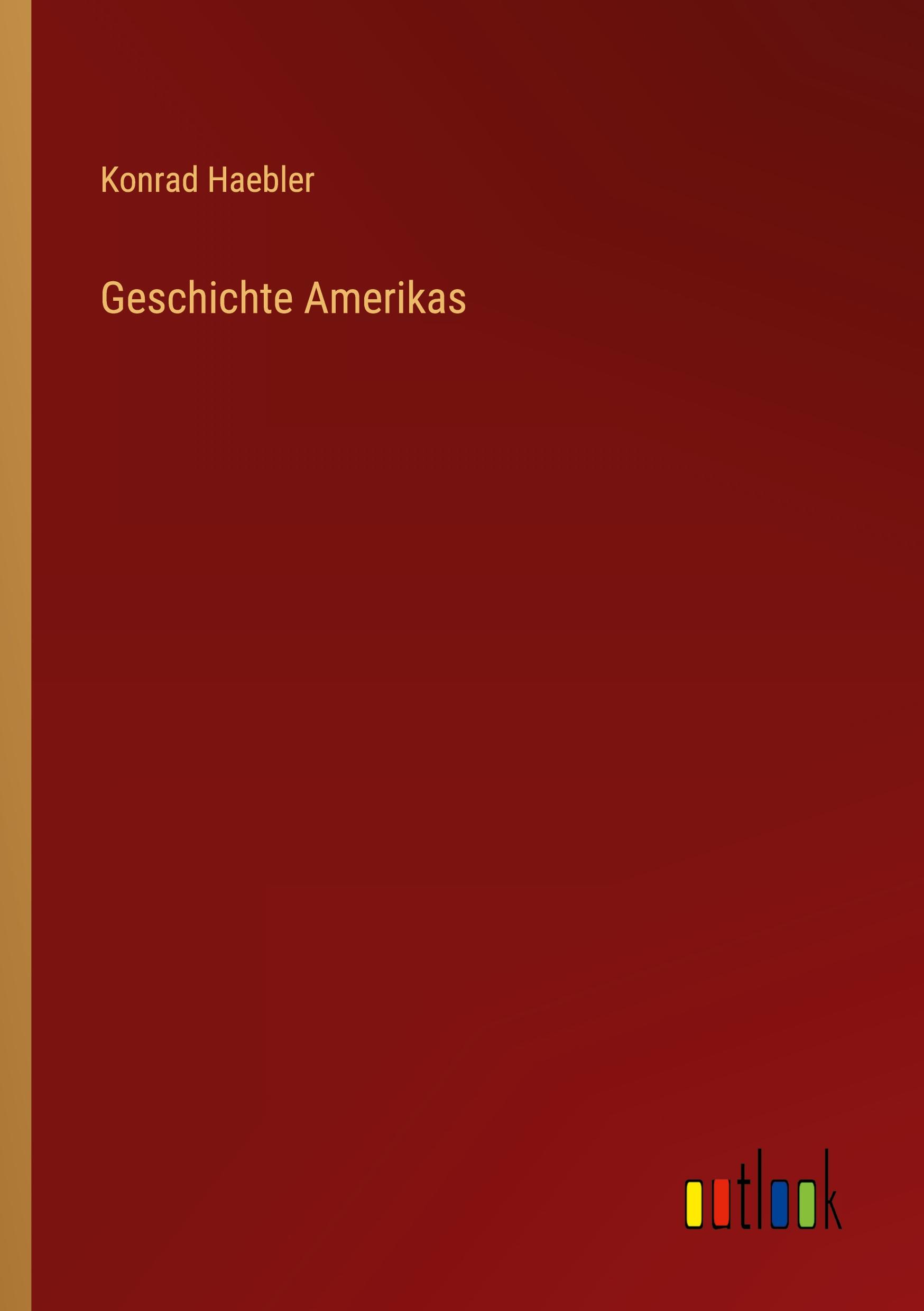 Cover: 9783368488901 | Geschichte Amerikas | Konrad Haebler | Taschenbuch | Paperback | 2023