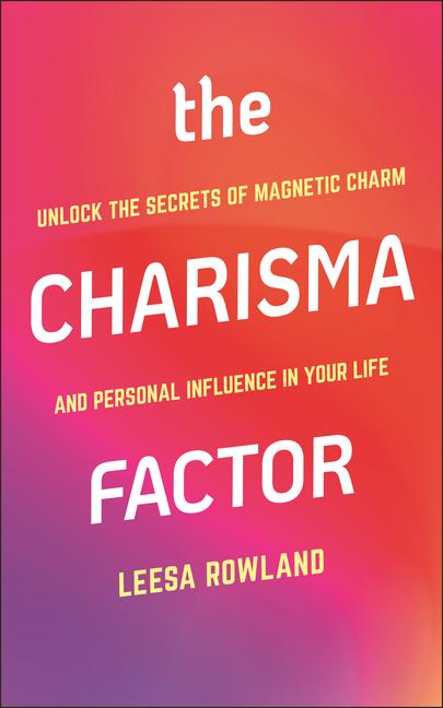 Cover: 9781578268979 | The Charisma Factor: Unlock the Secrets of Magnetic Charm and...