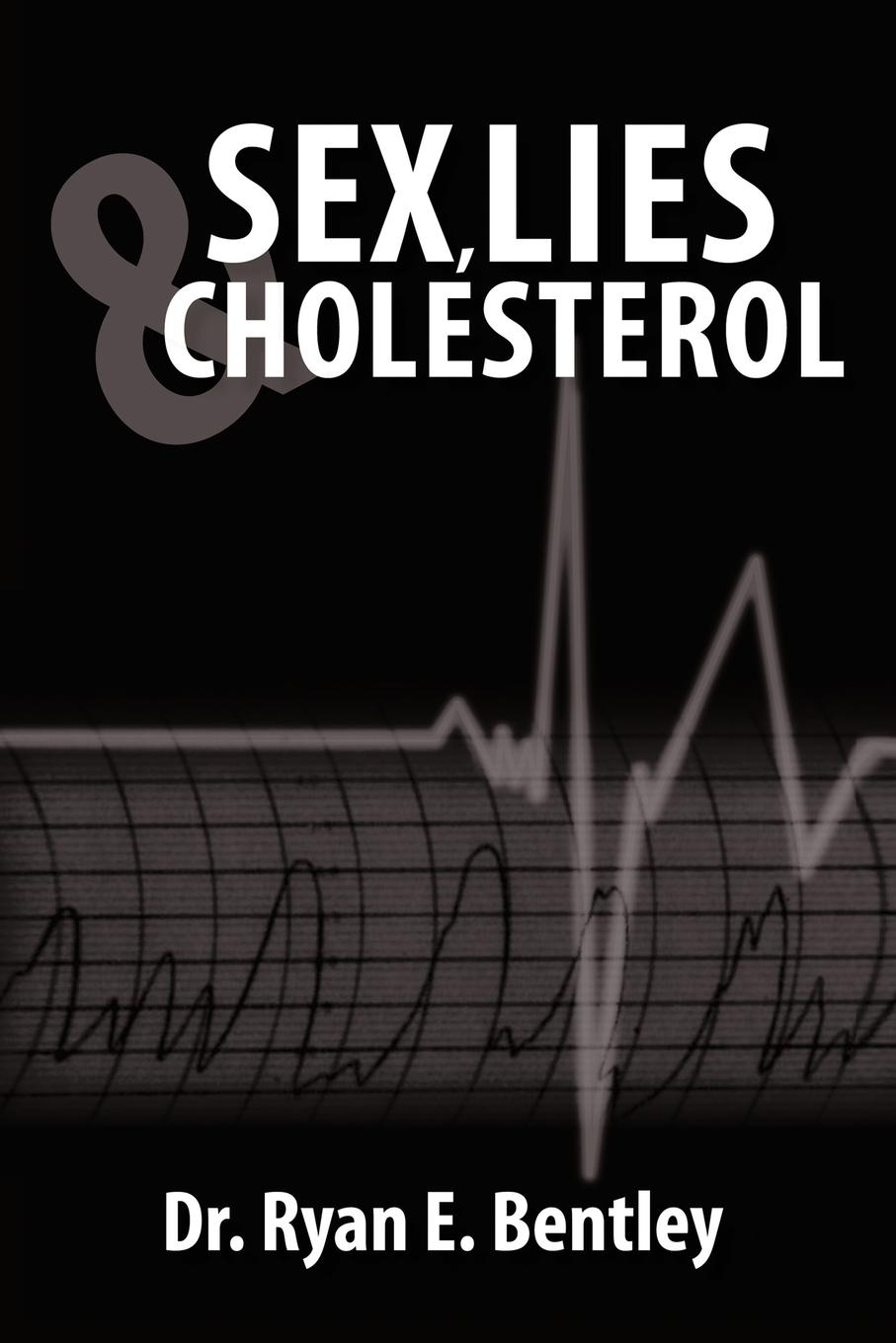 Cover: 9781452072210 | Sex, Lies &amp; Cholesterol | Ryan E. Bentley | Taschenbuch | Englisch