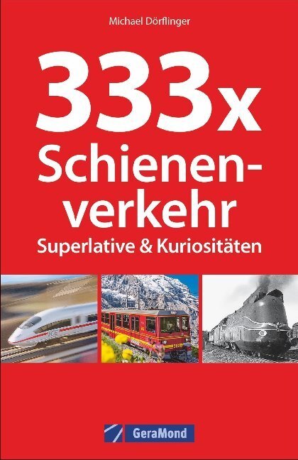 Cover: 9783956130762 | 333 x Schienenverkehr. Superlative &amp; Kuriositäten | Michael Dörflinger