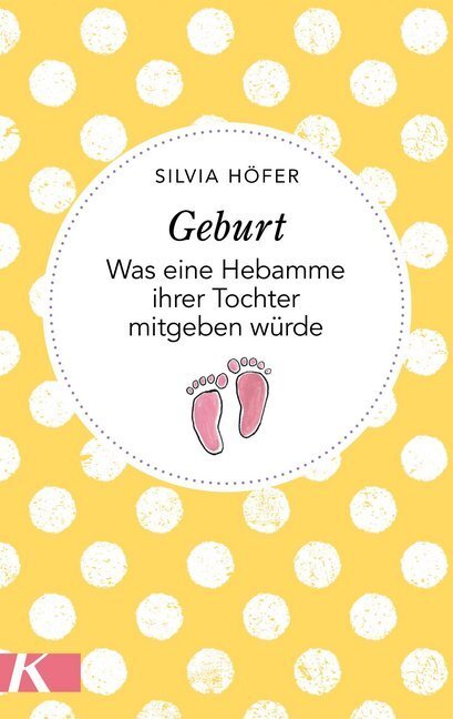 Cover: 9783466311026 | Geburt | Was eine Hebamme ihrer Tochter mitgeben würde | Silvia Höfer