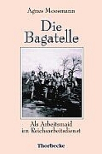 Cover: 9783799516723 | Die Bagatelle | Als Arbeitsmaid im Reichsarbeitsdienst | Moosmann