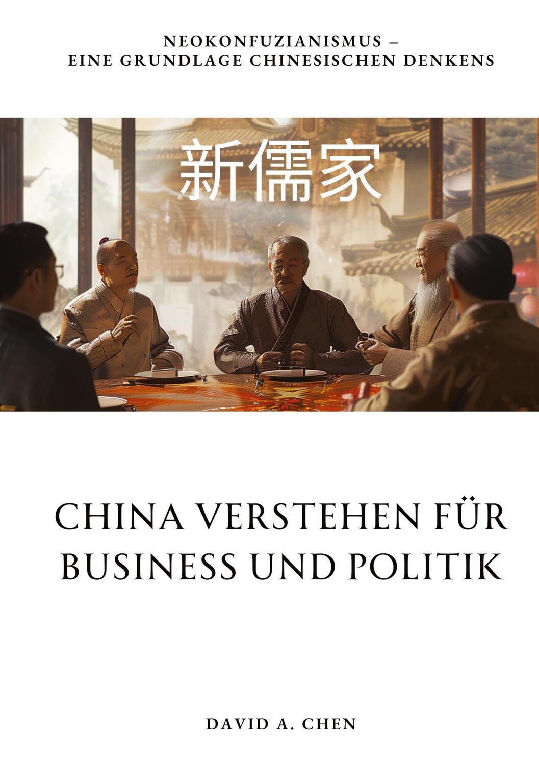 Cover: 9783384185327 | China verstehen für Business und Politik | David A. Chen | Taschenbuch