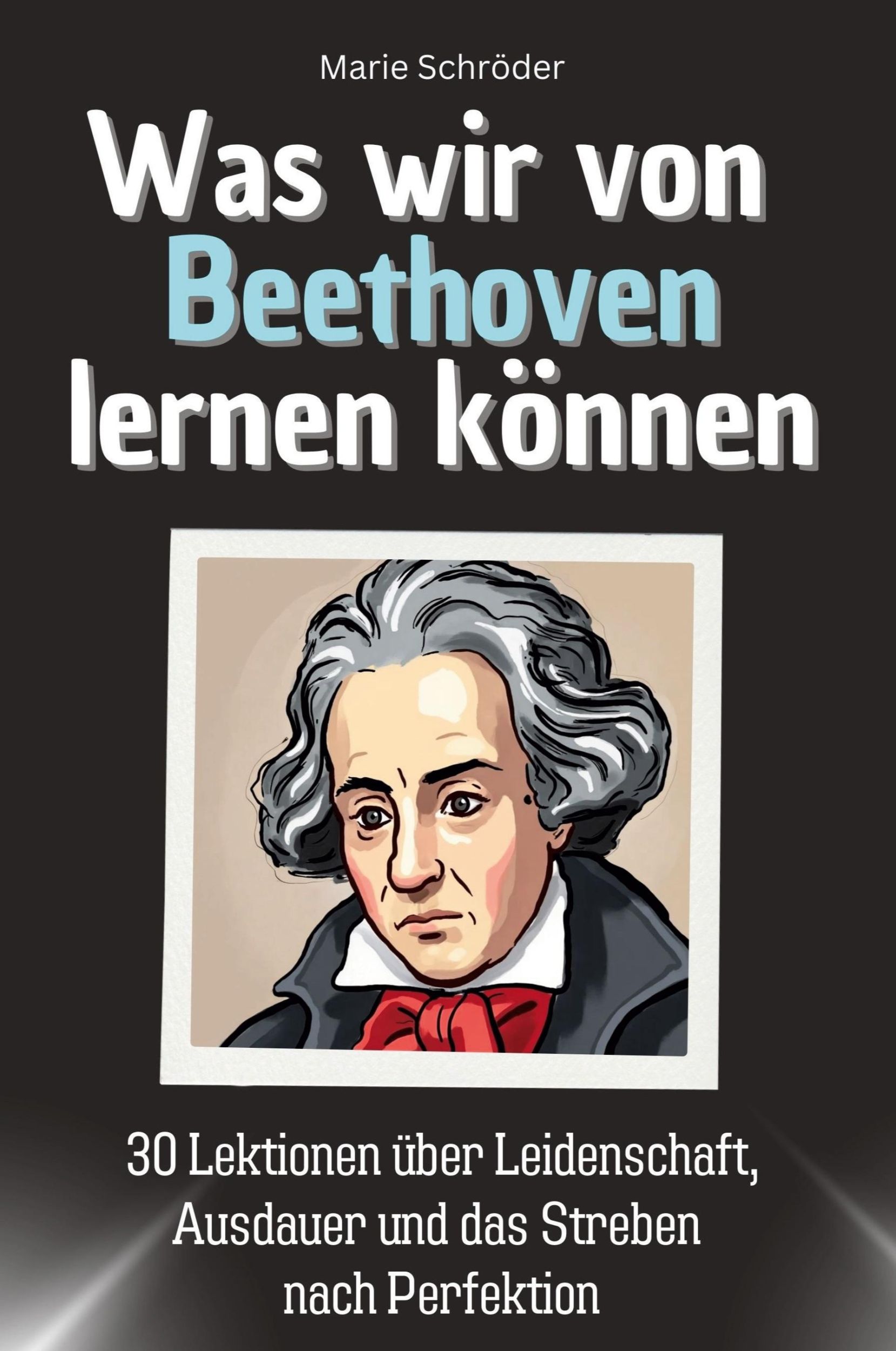 Cover: 9783759115041 | Was wir von Beethoven lernen können | Marie Schröder | Taschenbuch