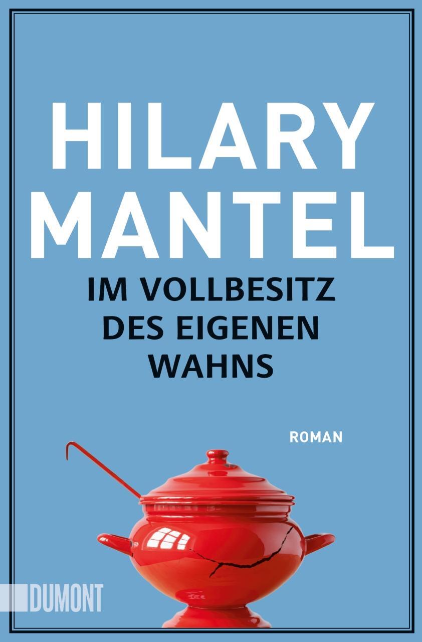 Cover: 9783832164270 | Im Vollbesitz des eigenen Wahns | Hilary Mantel | Taschenbuch | 2017