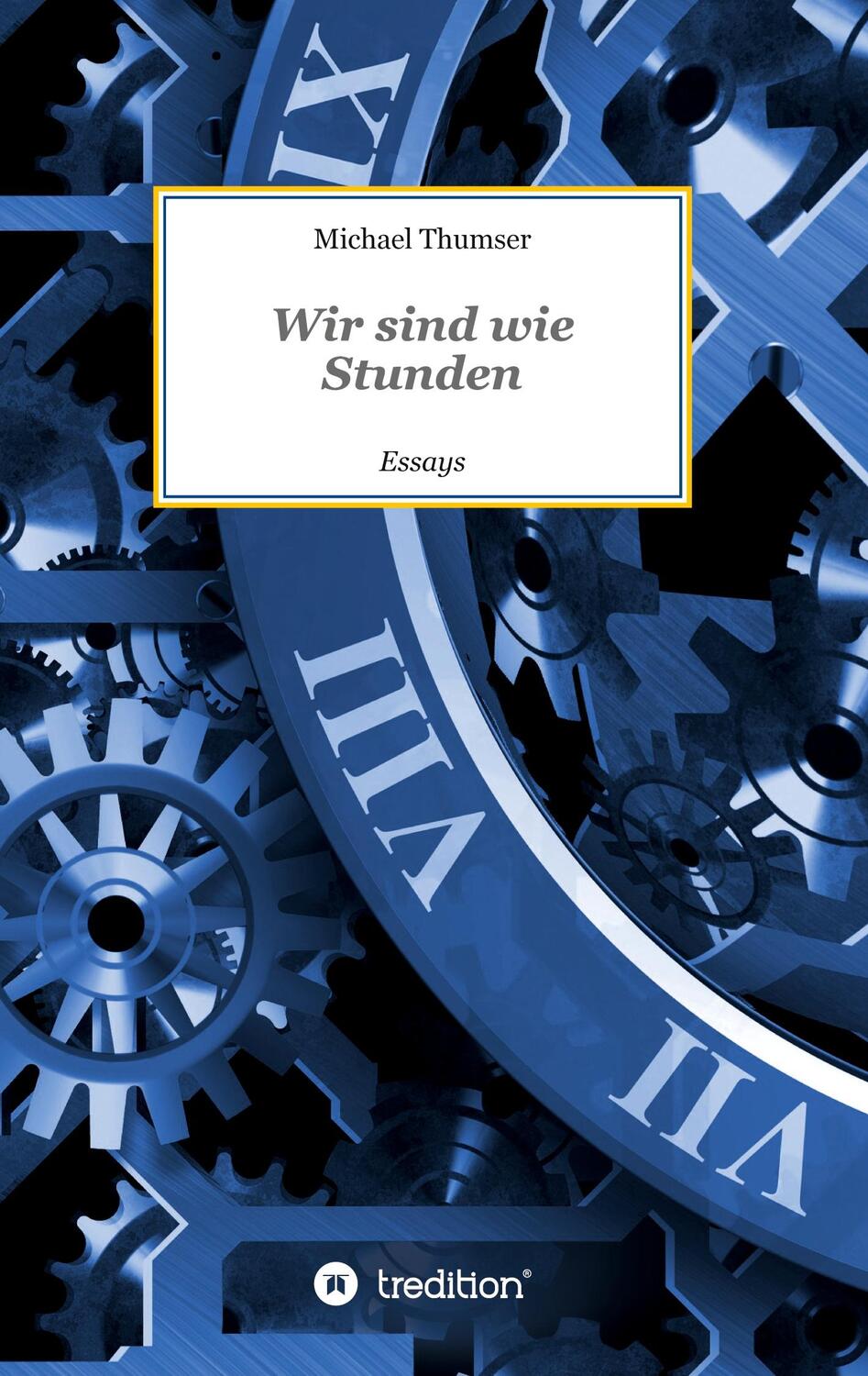 Cover: 9783347144019 | Wir sind wie Stunden | Essays | Michael Thumser | Taschenbuch