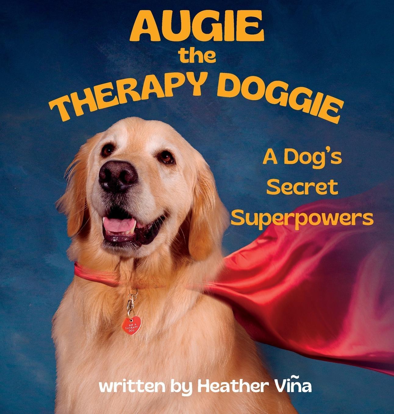 Cover: 9798987381540 | Augie the Therapy Doggie | A Dog's Secret Superpowers | Heather Vina