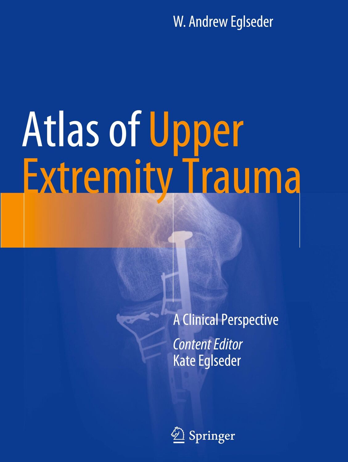 Cover: 9783319668567 | Atlas of Upper Extremity Trauma | A Clinical Perspective | Eglseder