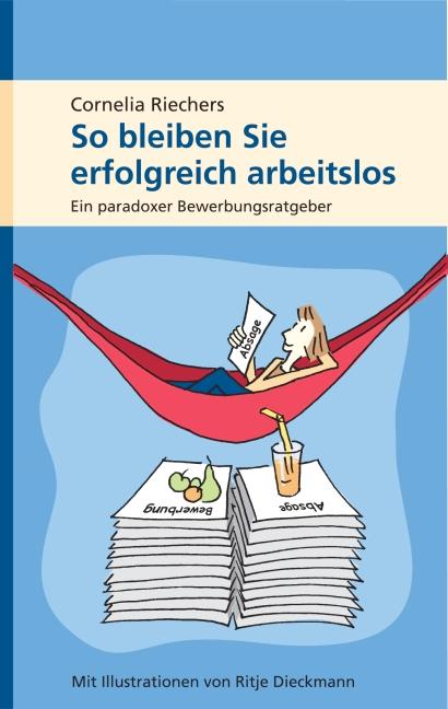 Cover: 9783000238925 | So bleiben Sie erfolgreich arbeitslos | Cornelia Riechers | Buch