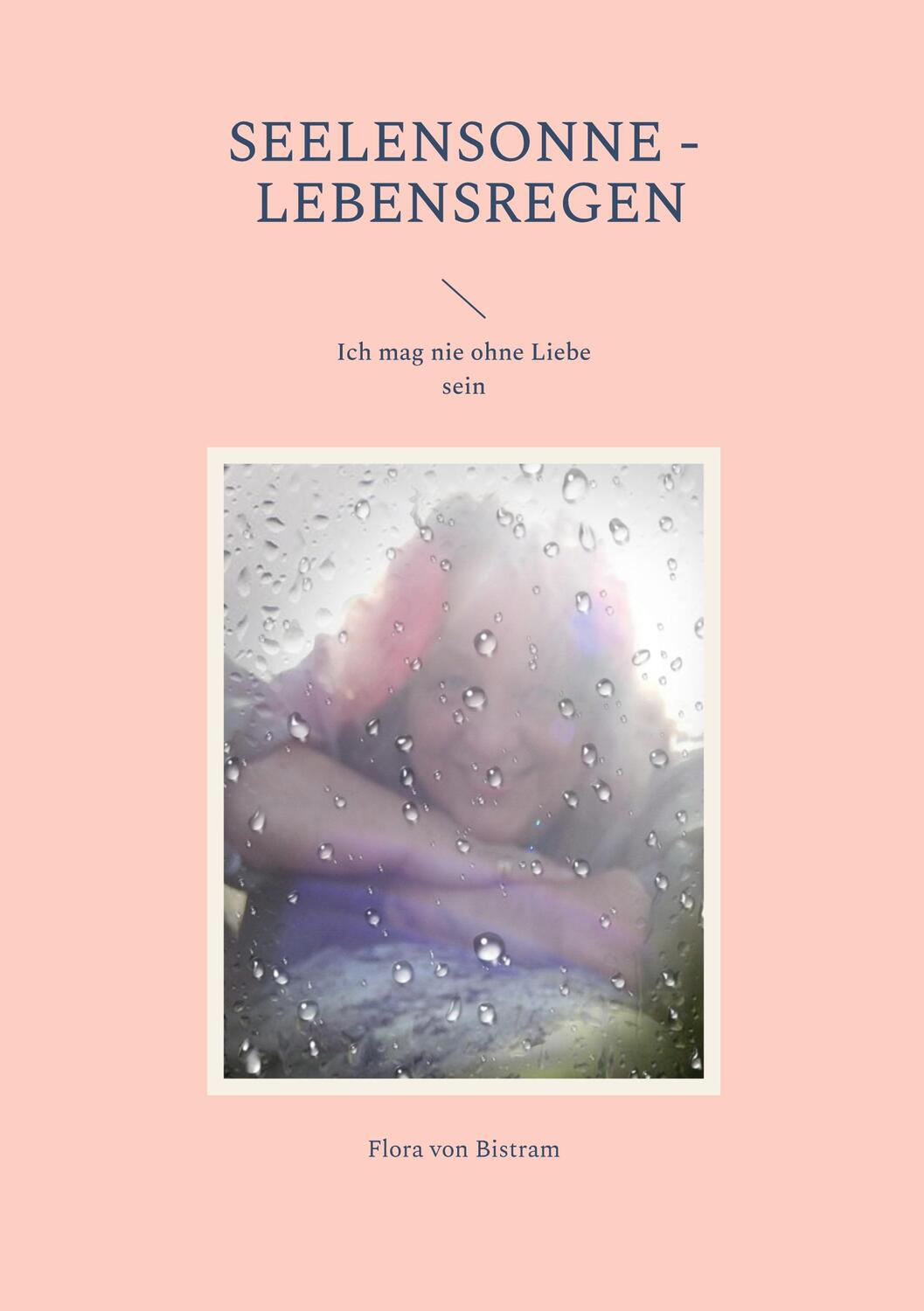 Cover: 9783757816964 | Seelensonne - Lebensregen | Ich mag nie ohne Liebe sein | Bistram