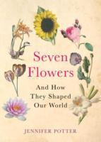 Cover: 9780857891655 | Seven Flowers | And How They Shaped Our World | Jennifer Potter | Buch