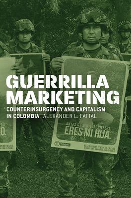 Cover: 9780226590646 | Guerrilla Marketing | Counterinsurgency and Capitalism in Colombia