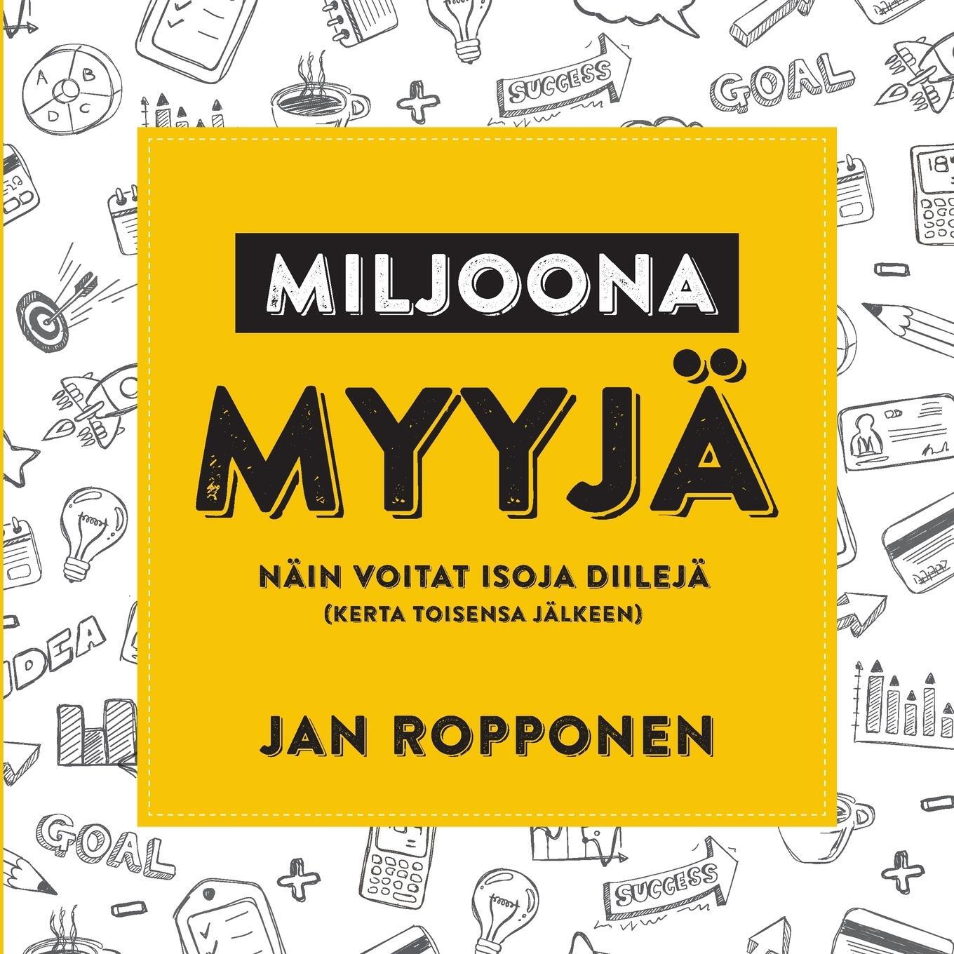 Cover: 9789526907970 | Miljoonamyyjä | Näin voitat isoja diilejä (kerta toisensa jälkeen)