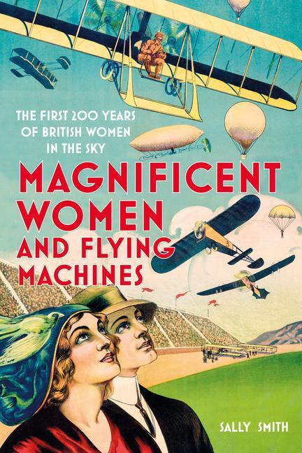 Cover: 9780750997461 | Magnificent Women and Flying Machines | Sally Smith | Buch | Gebunden